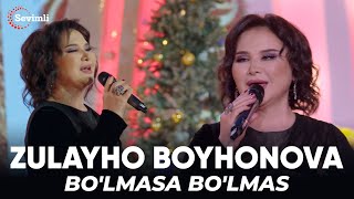 Zulayho Boyxonova - Bo'lmasa bo'lmas  | Зулайҳо Бойхонова - Бўлмаса бўлмас