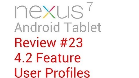 Nexus 7 Review #23: 4.2 Feature - User Profiles
