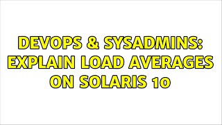 DevOps & SysAdmins: Explain load averages on Solaris 10 (3 Solutions!!) Wealth