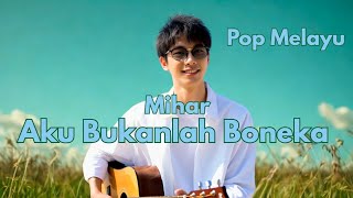 AKU BUKANLAH BONEKA - MIHAR POP MELAYU SEDIHNYA BIKIN REMUK HATI