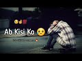 Ab kisi ko samjhana nahi hai very sad poetry boy sad shayari status broken poetry