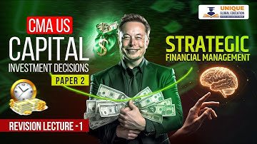 Revision Lecture 1: Capital Investment Decisions | CMA USA | PAPER 2: STRATEGIC FINANCIAL MANAGEMENT