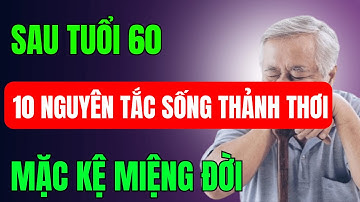 Sau Tuổi 60: 10 Nguyên Tắc Sống Thảnh Thơi, Mặc kệ Miệng Đời