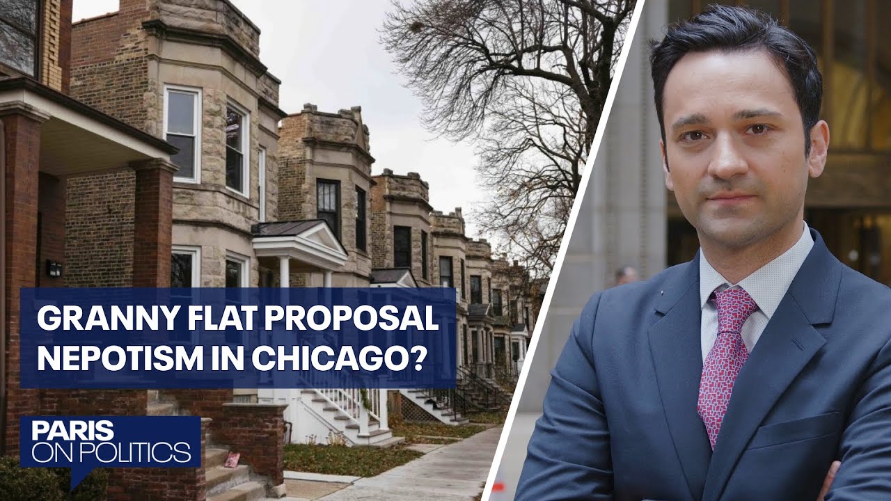 Will the city allow 'granny flats' & nepotism in Chicago politics? | Paris on Politics