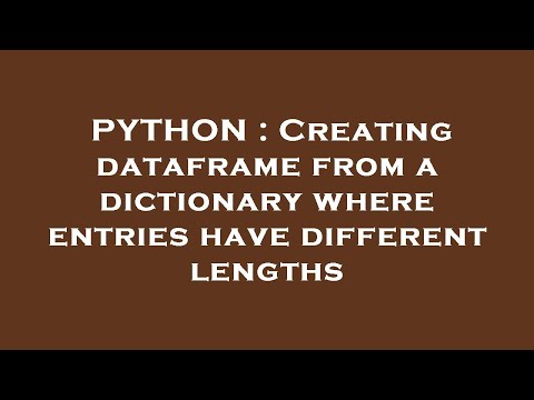 PYTHON : Creating dataframe from a dictionary where entries have different lengths