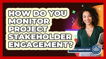 How Do You Monitor Project Stakeholder Engagement?