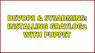 DevOps & SysAdmins: Installing Graylog2 with puppet Net Worth