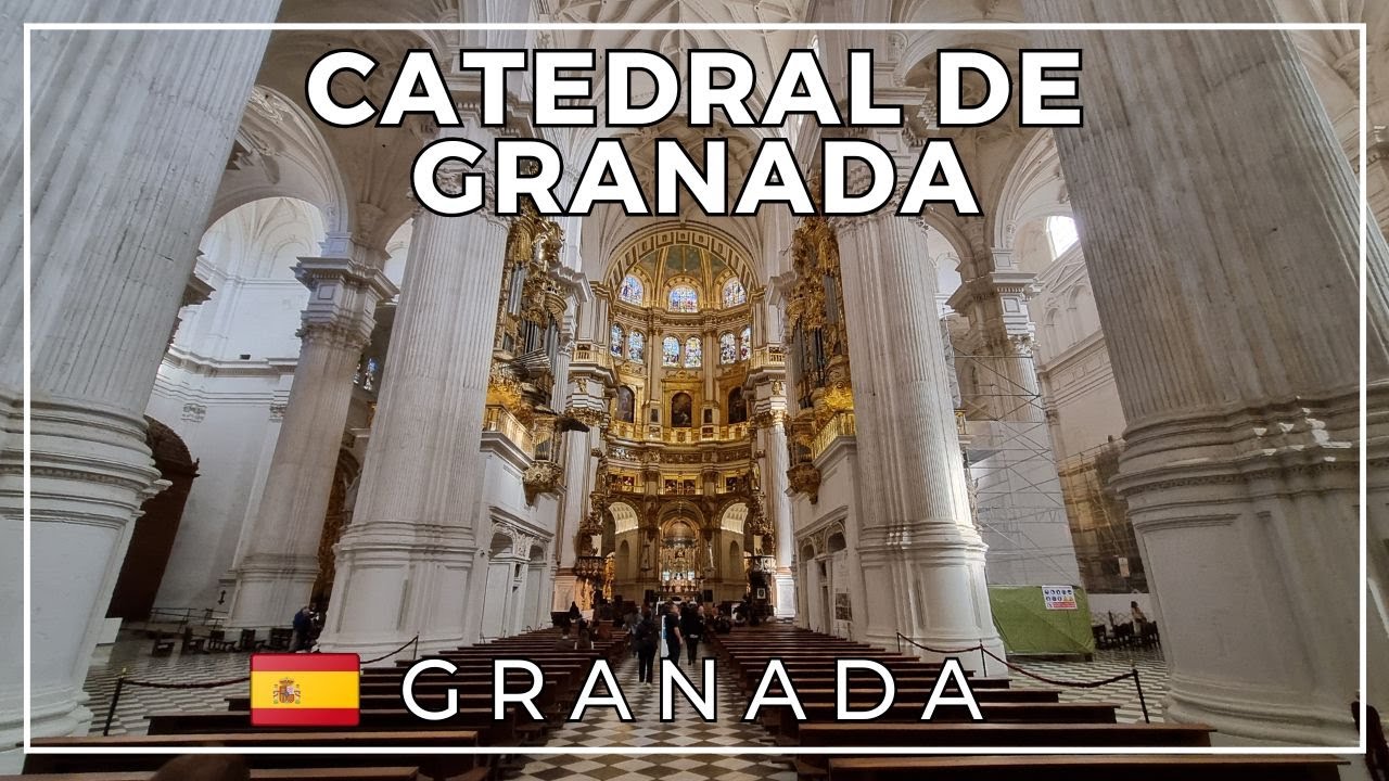 The Granada Cathedral - Walking Tour - Andalusia - Spain