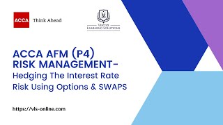 ACCA AFM -[ Best Way to Learn Risk Management- Hedging The Interest Rate Risk Using Options & SWAPS]