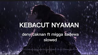 KEBACUT NYAMAN | Deny caknan ft migga sadewa | slowed