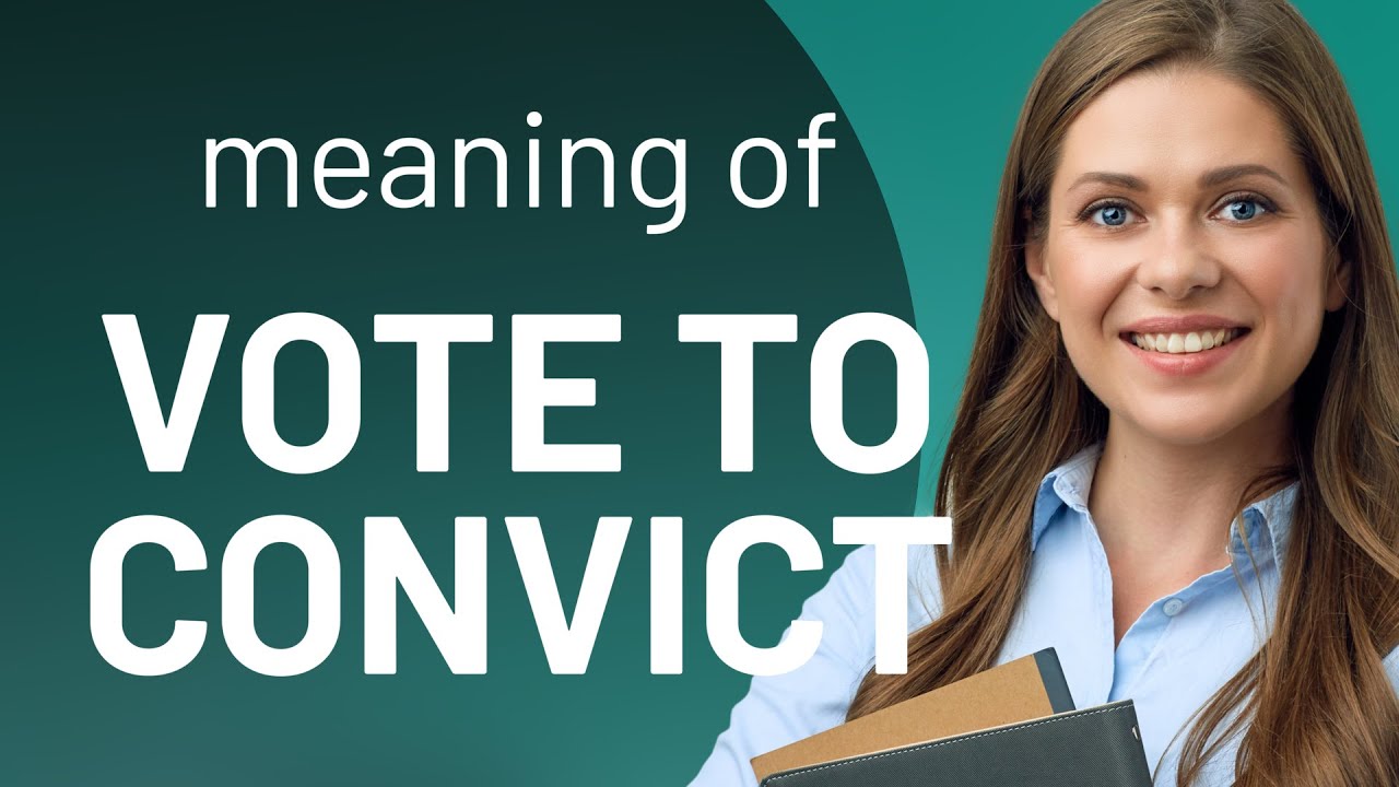 Understanding "Vote to Convict": A Guide for English Learners