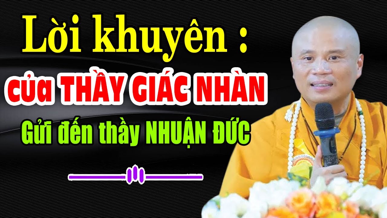 ĐĐ Thích Giác Nhàn Gửi lời khuyên dạy đến Thầy Nhuận Đức  (mới nhất )