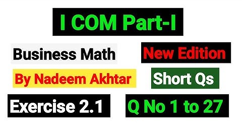 Exercise 2.1 Short Qs | I.COM Part-I Business Math By Nadeem Akhtar Saddique |