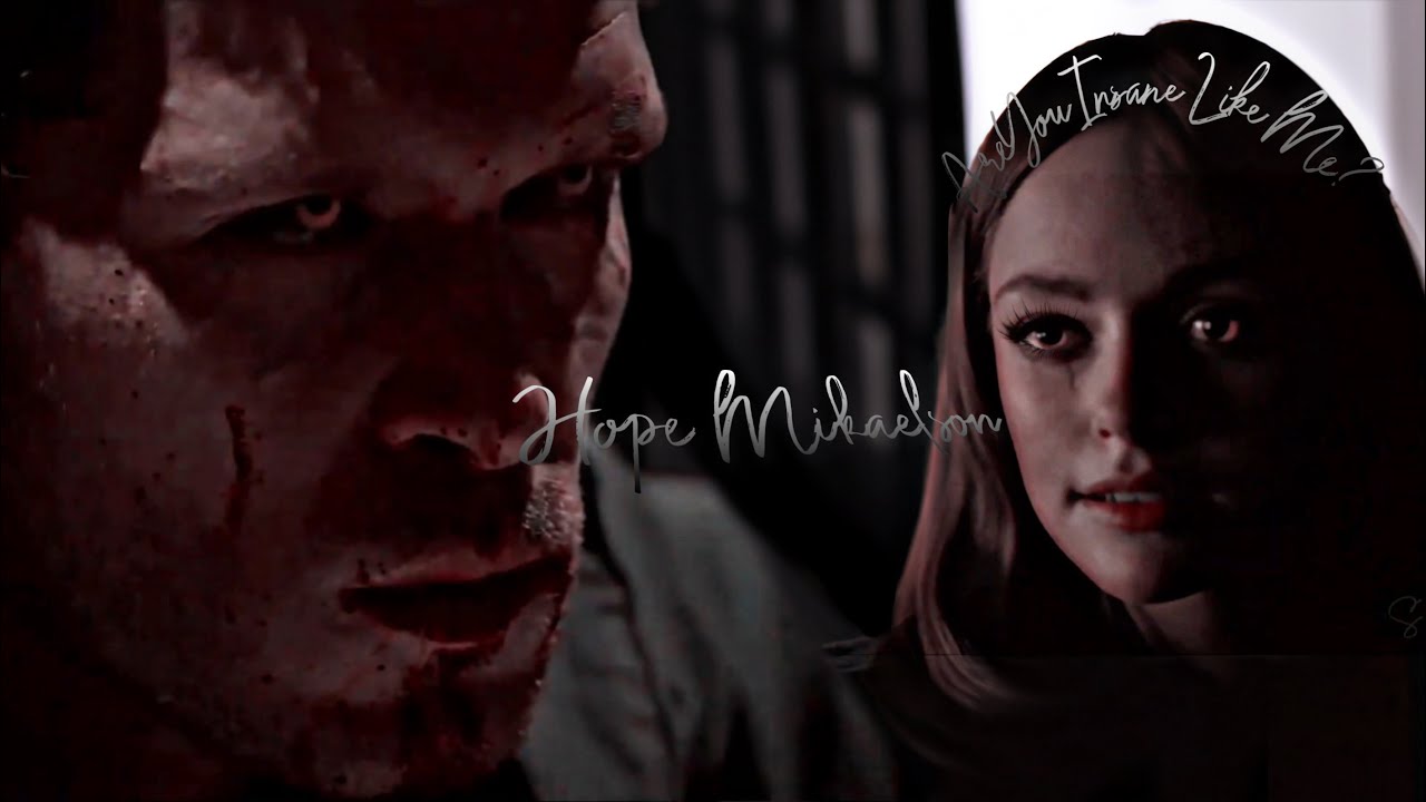 Hope Mikaelson | Insane Like Me