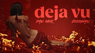 Pau Mor - Deja Vu  ft. Jossman (Video Oficial)