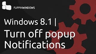 Windows 8.1 | Turn popup Notifications Off
