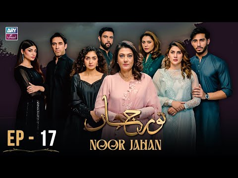 Noor Jahan Episode 17