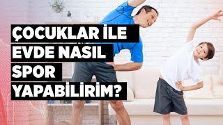 Çocuklar Ile Evde Nasıl Spor Yapabilirim? - Hasan Çakmak
