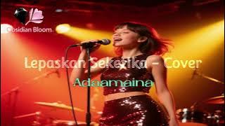 Lepaskan Seketika - Adaamaina - ( Rock Version ) by Cover Obsidian Bloom
