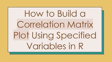 How to Build a Correlation Matrix Plot Using Specified Variables in R