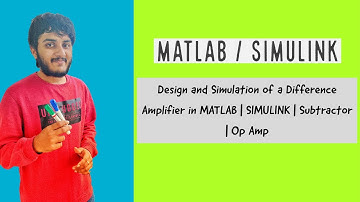 Design and Simulation of a Difference Amplifier in MATLAB | SIMULINK | Subtractor | Op Amp
