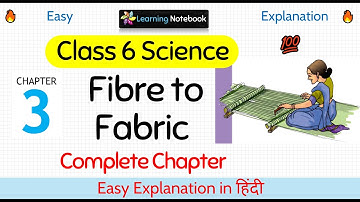 Class 6 Fibre to Fabric (Complete Chapter)