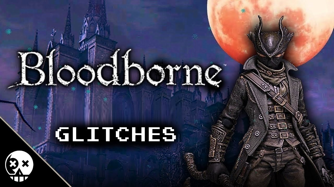 Glitches you could have done in Bloodborne