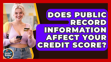 Does Public Record Information Affect Your Credit Score? - Student Score Builder
