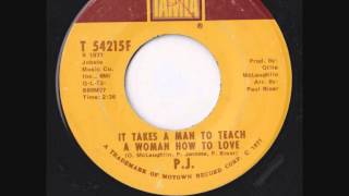 P.J. - It takes a man to teach a woman how to love