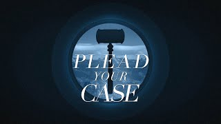 Plead Your Case - Pt. 1