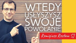 Wtedy usłyszysz swoje powołanie | Remigiusz Recław SJ