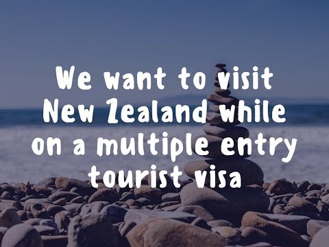 We want to visit New Zealand while on a multiple entry tourist visa