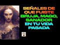 SEÑALES QUE FUISTE BRUJA, MAGO, O SANADOR EN VIDAS PASADAS