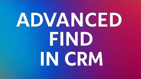 Advanced Find in MS Dynamics 365 CRM | Real-Time Examples | FetchXML | Excel Reports | Filters