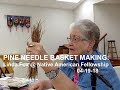 Basket Making With Pine Needles, Linda Fox, Native American Fellowship, 04 19 18