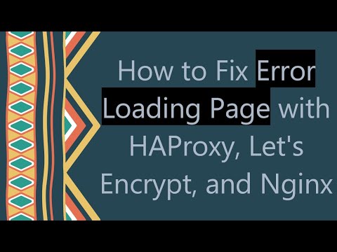 How to Fix Error Loading Page with HAProxy, Let's Encrypt, and Nginx