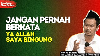 Ketika Kamu Sudah Tidak Tahu Harus Berbuat Apa Lagi - Penjelasan Gus Baha