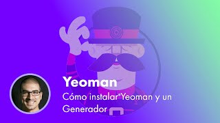Yeoman | Cómo instalar Yeoman y un Generador