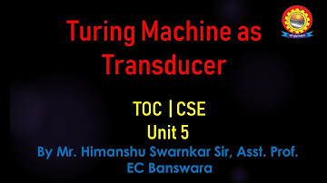 TOC | Unit -5 | Topic 23 | Title Turing Machine as Transducer | CSE