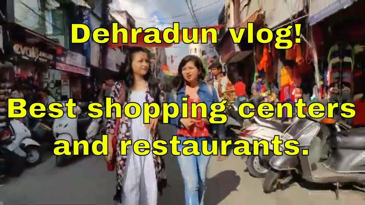 Dehradun City Best Shopping Destinations and Restaurants | Best places in Dehradun