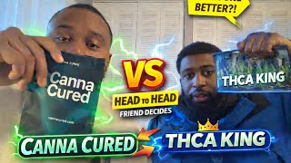CannaCured vs THCA King… My Friend Picked THIS?! 😳