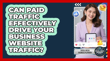 Can Paid Traffic Effectively Drive Your Business Website Traffic? - Social Media Business Playbook