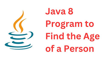 Java 8 Program to Find the Age of a Person | Frequently Asked Java Interview Programs
