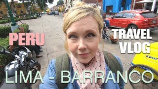 BARRANCO - LIMA, PERU 2018 -  WALKING &amp; TALKING - TRAVEL VLOG