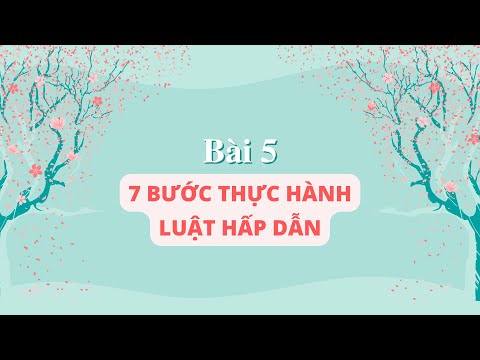 KHÓA HỌC LUẬT HẤP DẪN (5/15) || 7 Bước Thực Hành Luật Hấp Dẫn