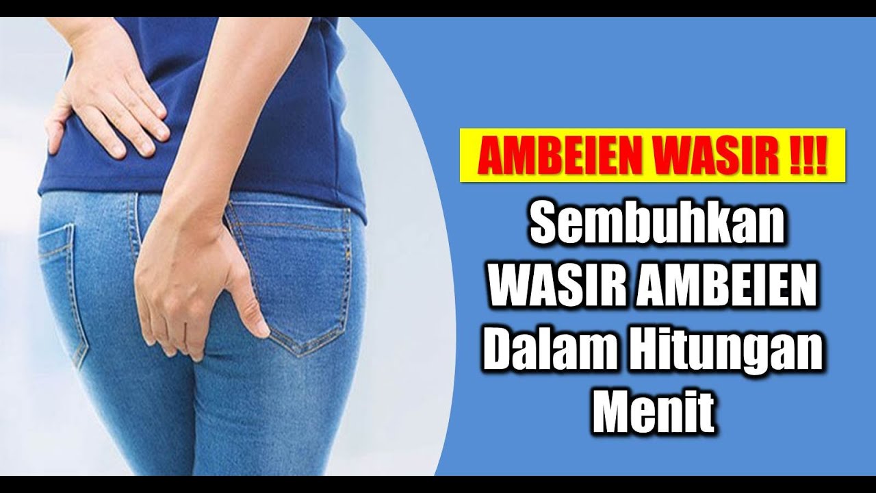 Cara Menyembuhkan Ambeien Wasir Sangat Cepat | Cara Menyembuhkan Wasir
