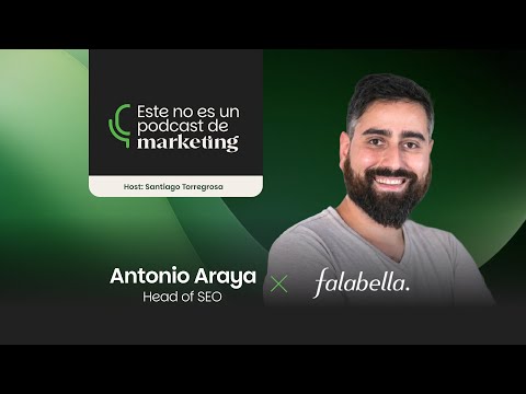 Ep. 05 | Antonio Araya – De ser despedido en un mes, a liderar el SEO en Falabella LATAM