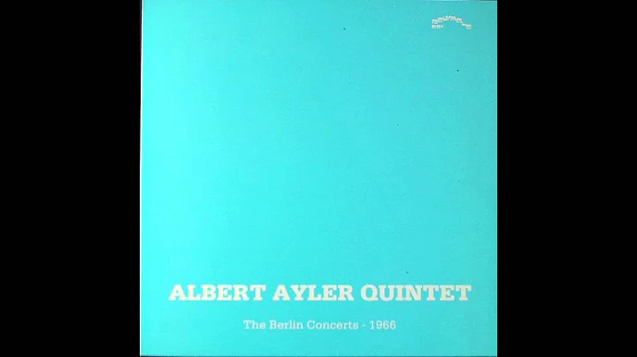 Albert Ayler Quintet  The Berlin Concerts 1966 - f...