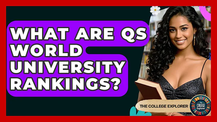 What Are QS World University Rankings? - The College Explorer