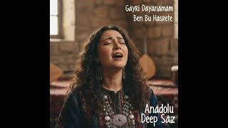 Gayri Dayanamam Ben Bu Hasrete (Anadolu Deep Saz)